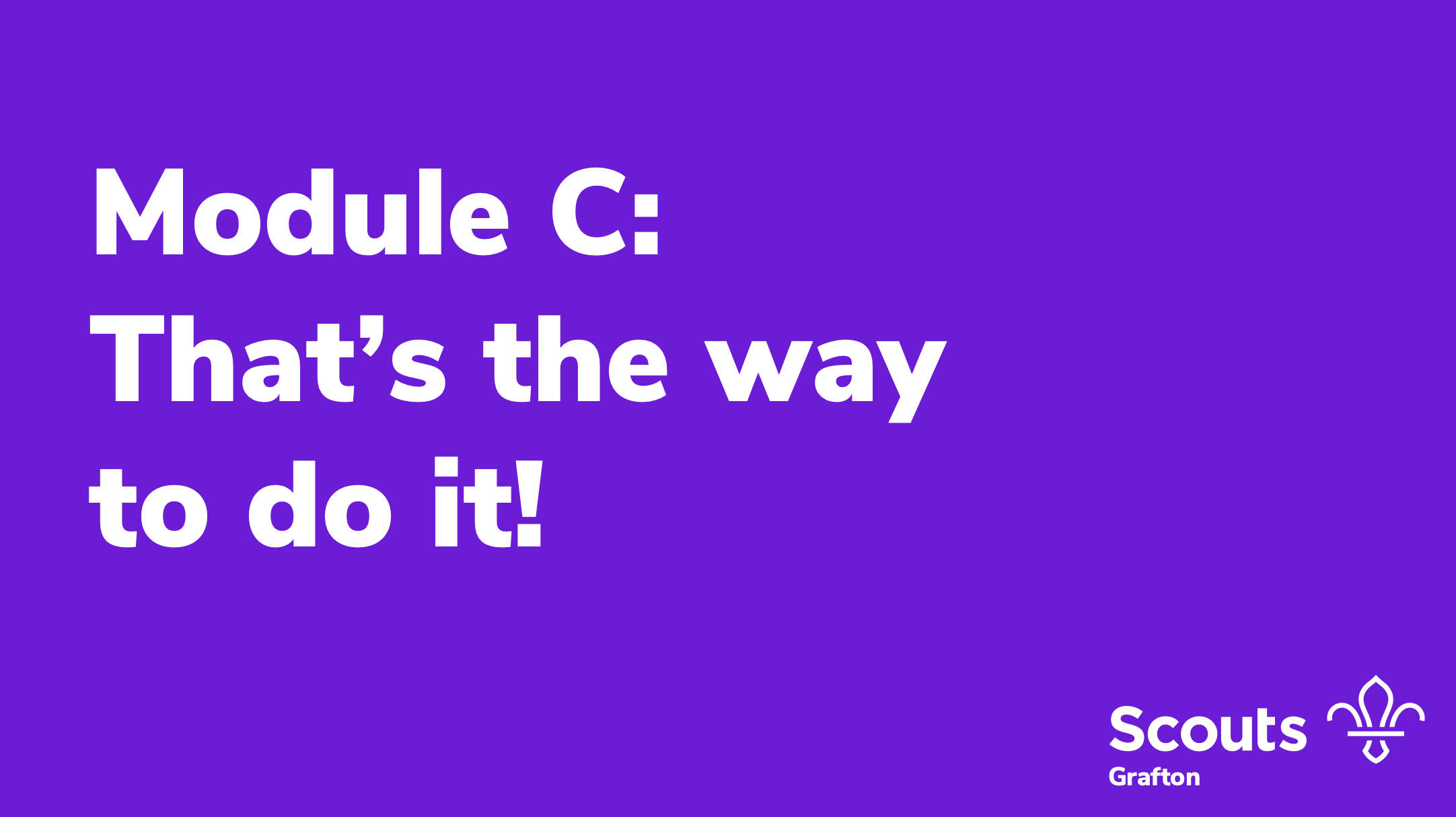 Module C – That’s the way to do it!